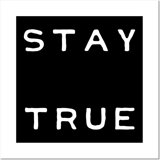 Stay True Wall Art by AlexisBrown1996